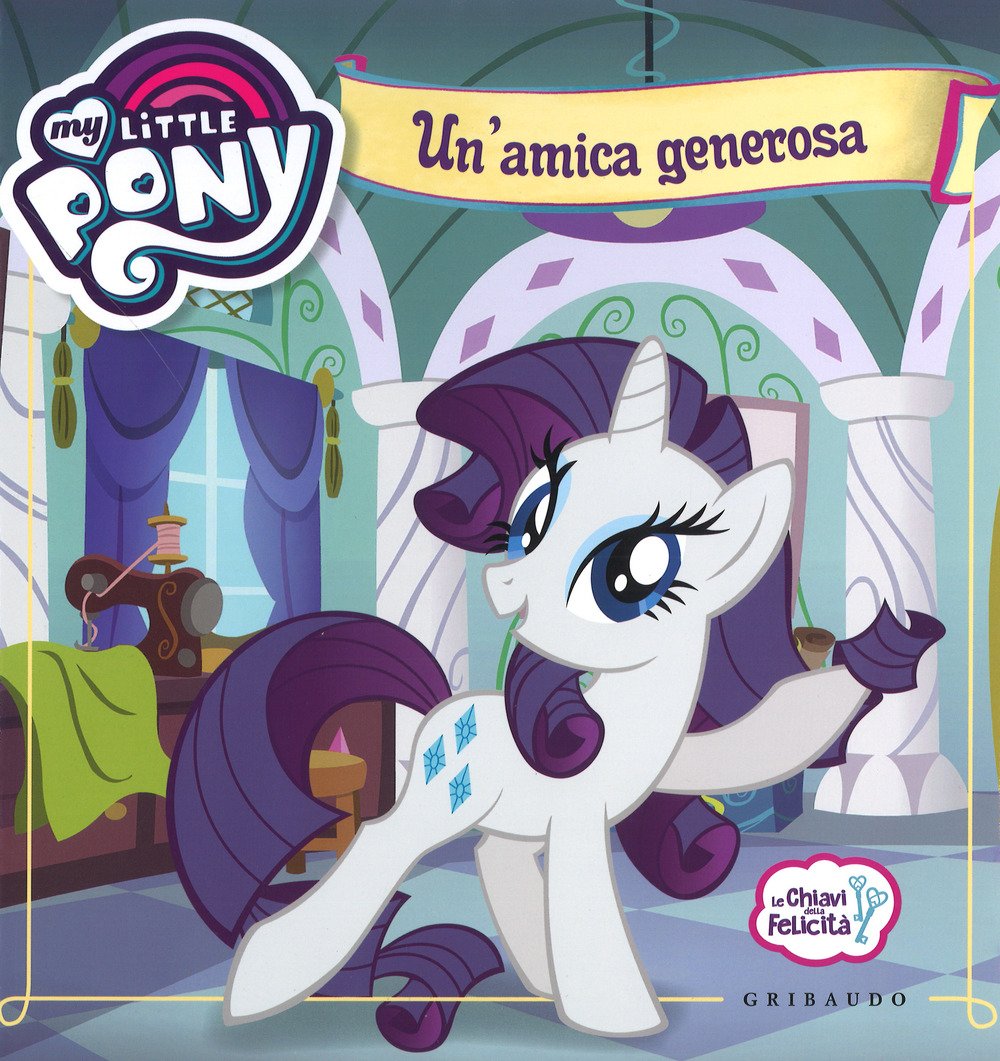 Un'amica generosa. Le chiavi della felicità. My Little Pony Children's books