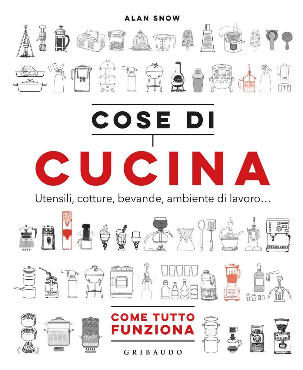 Cose di cucina. Utensili, cotture, bevande, ambiente di lavoro... Come tutto funziona Cooking & Enjoying