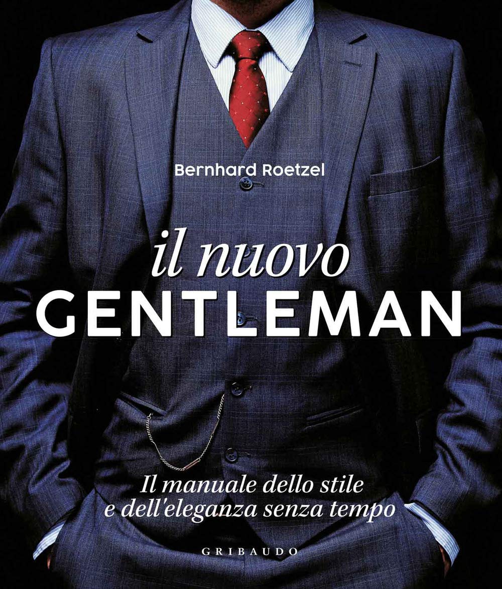 Il nuovo gentleman. Il manuale dello stile e dell'eleganza senza tempo Books