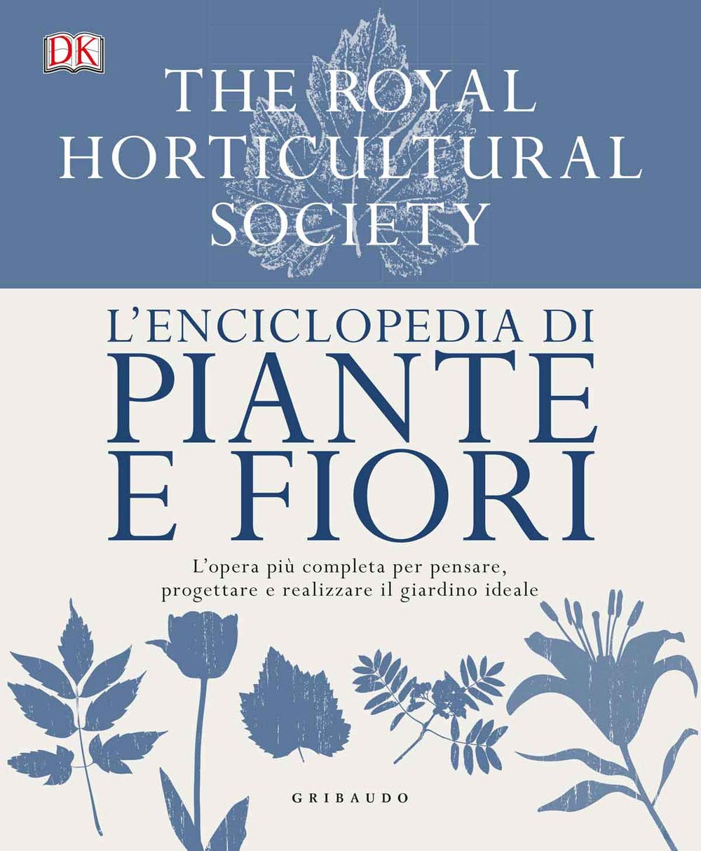 L'enciclopedia di piante e fiori. L'opera più completa per pensare, progettare e realizzare il giardino ideale (Grandi libri del verde) Garden & Plants