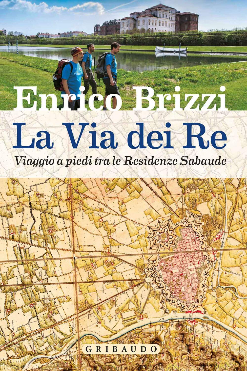 La via dei re. Viaggio a piedi tra le residenze sabaude book