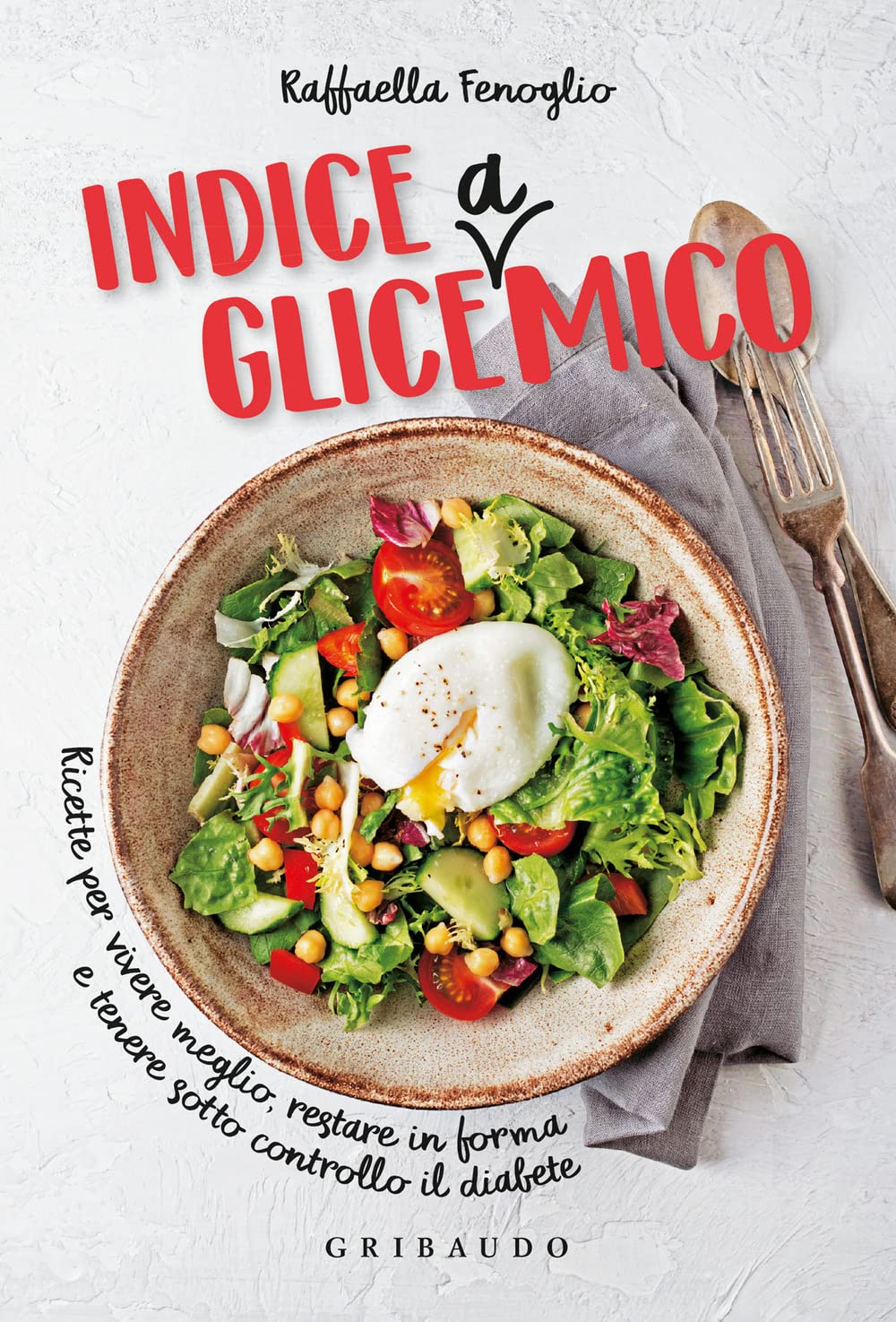 Indice gliceAmico. Ricette per vivere meglio, restare in forma e tenere sotto controllo il diabete book