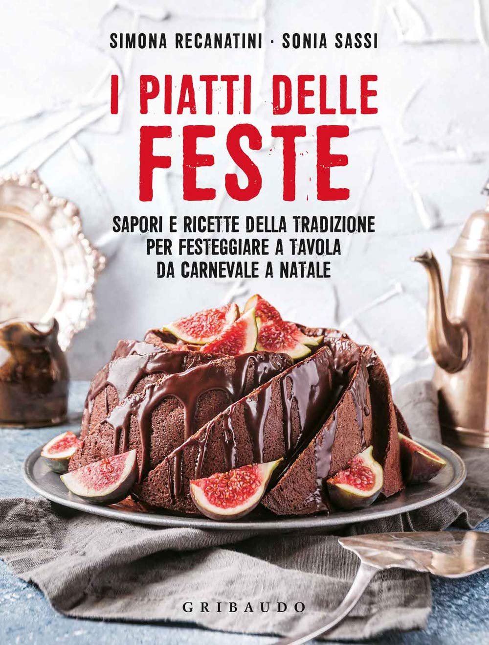 I piatti delle feste. Sapori e ricette della tradizione per festeggiare a tavola da Carnevale a Natale (Sapori e fantasia) Leisure, Home & Garden