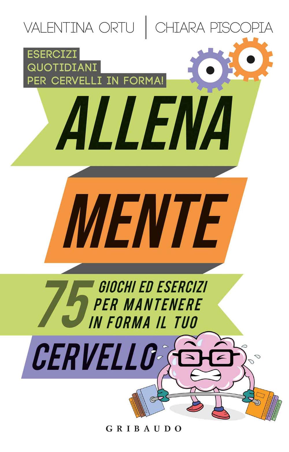 Allena mente. 75 giochi ed esercizi per mantenere in forma il tuo cervello (Straordinariamente) Leisure & Fun