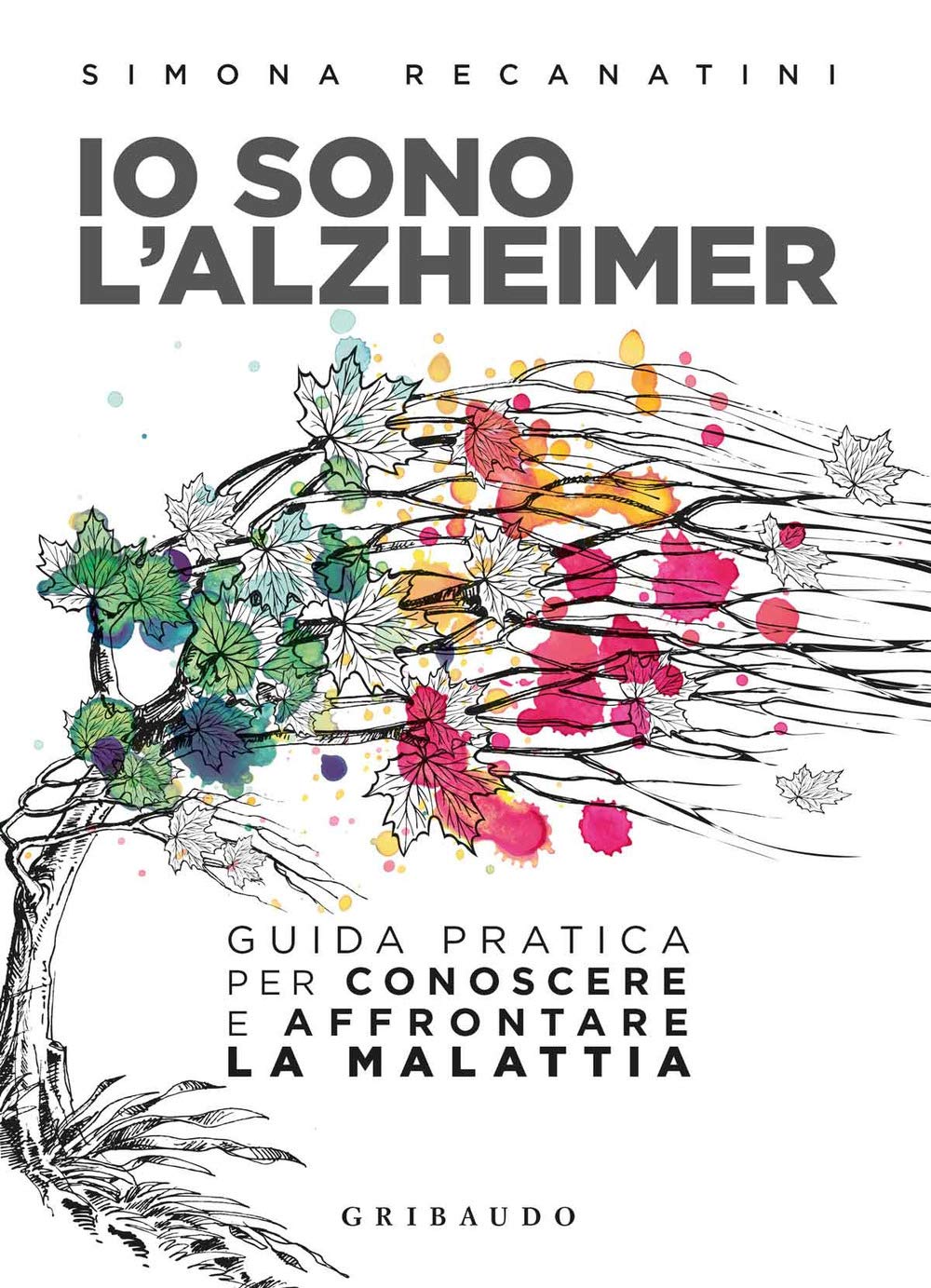 Io sono l'Alzheimer. Guida pratica per conoscere e affrontare la malattia (Straordinariamente) Medicine