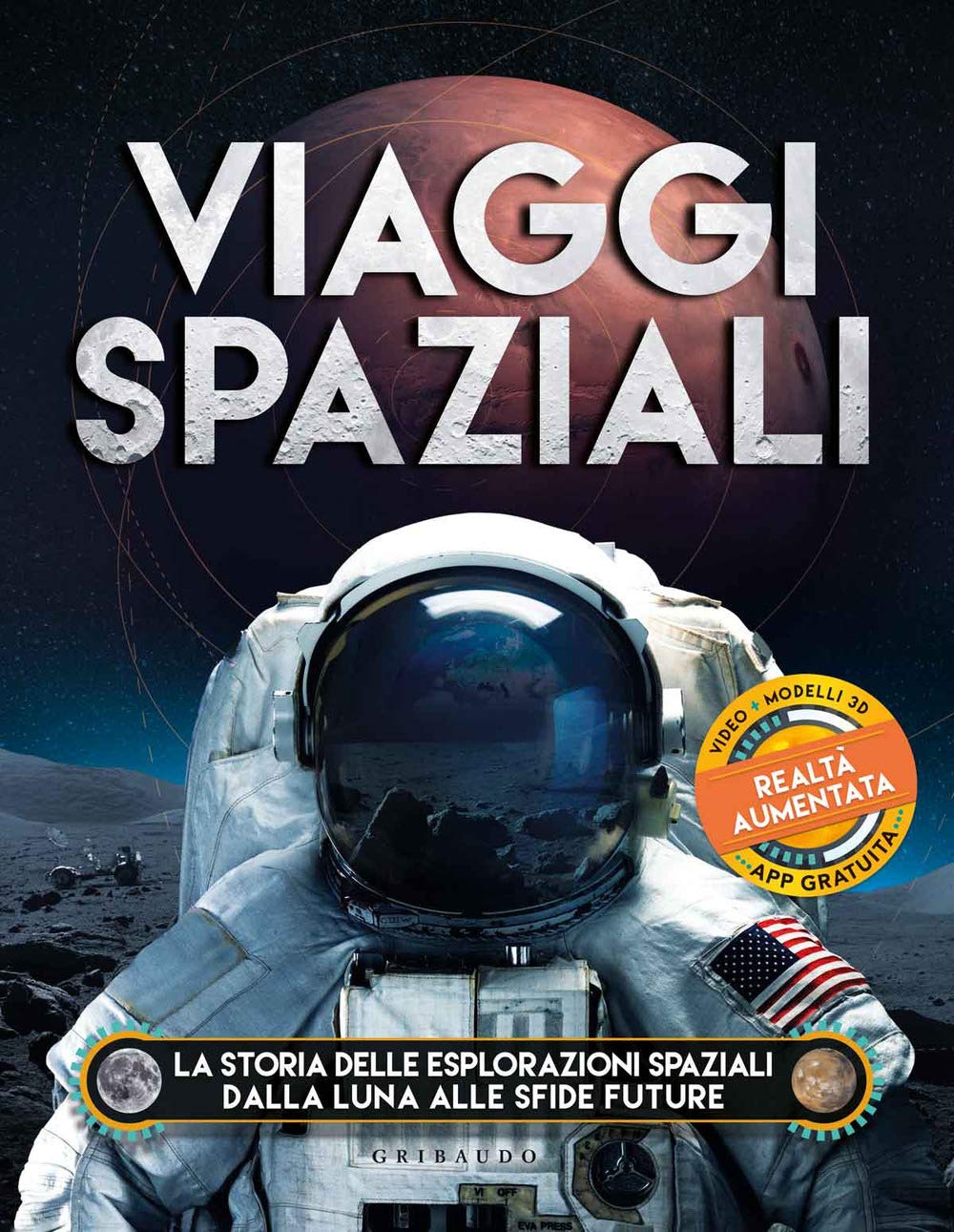 Viaggi spaziali. La storia delle esplorazioni spaziali dalla Luna alle sfide future. Ediz. a colori. Con app book