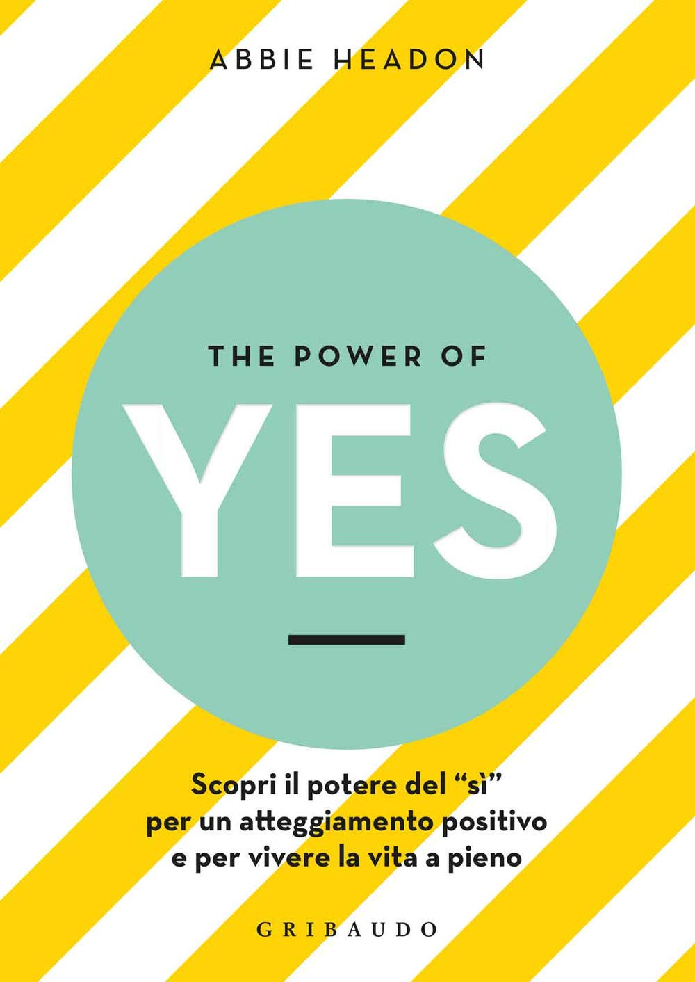 The power of yes. Scopri il potere del «sì» per un atteggiamento positivo e per vivere la vita a pieno book