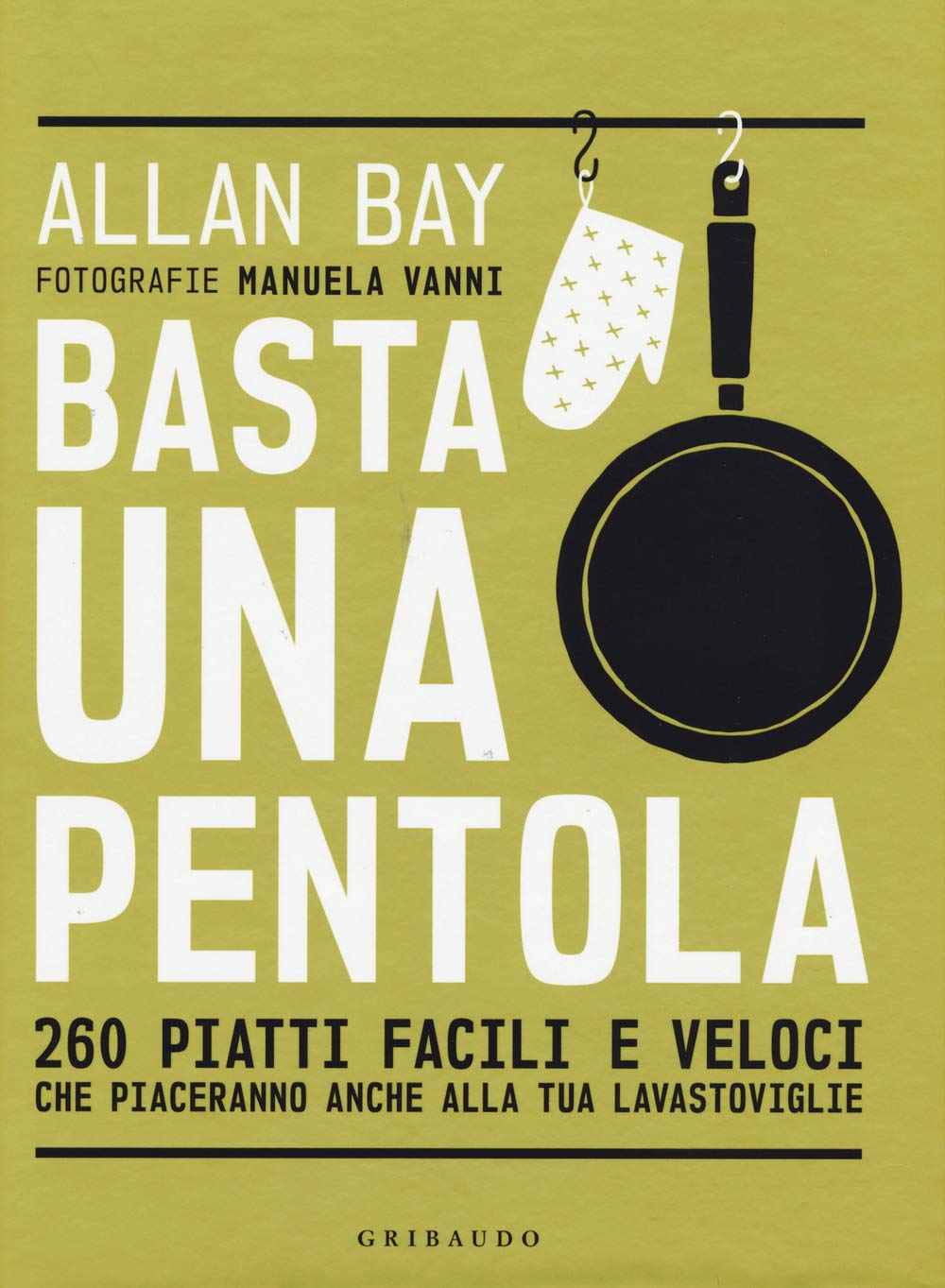Basta una pentola. 260 piatti facili e veloci che piaceranno anche alla tua lavastoviglie Leisure, Home & Garden