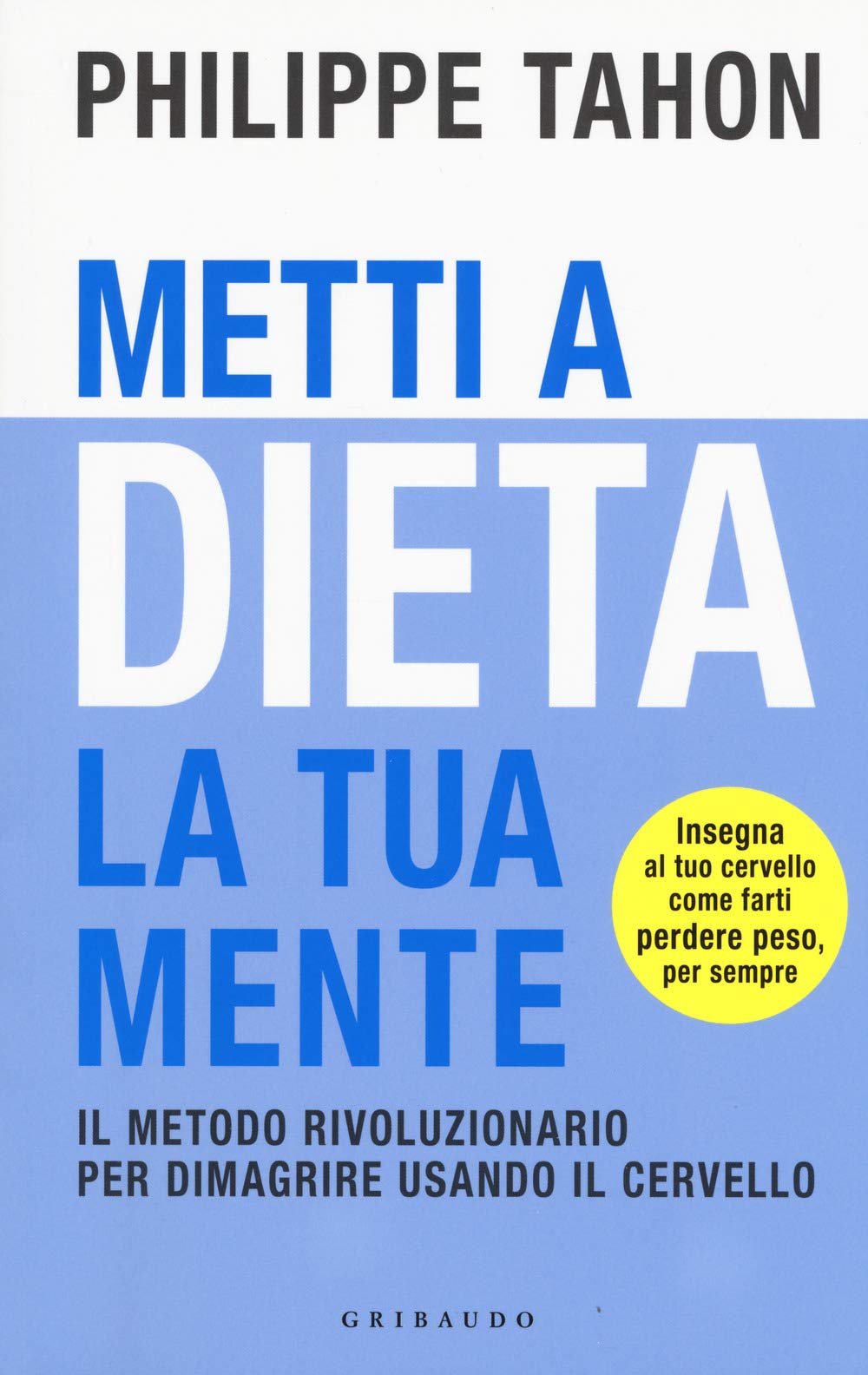 Metti a dieta la tua mente. Il metodo rivoluzionario per dimagrire usando il cervello book