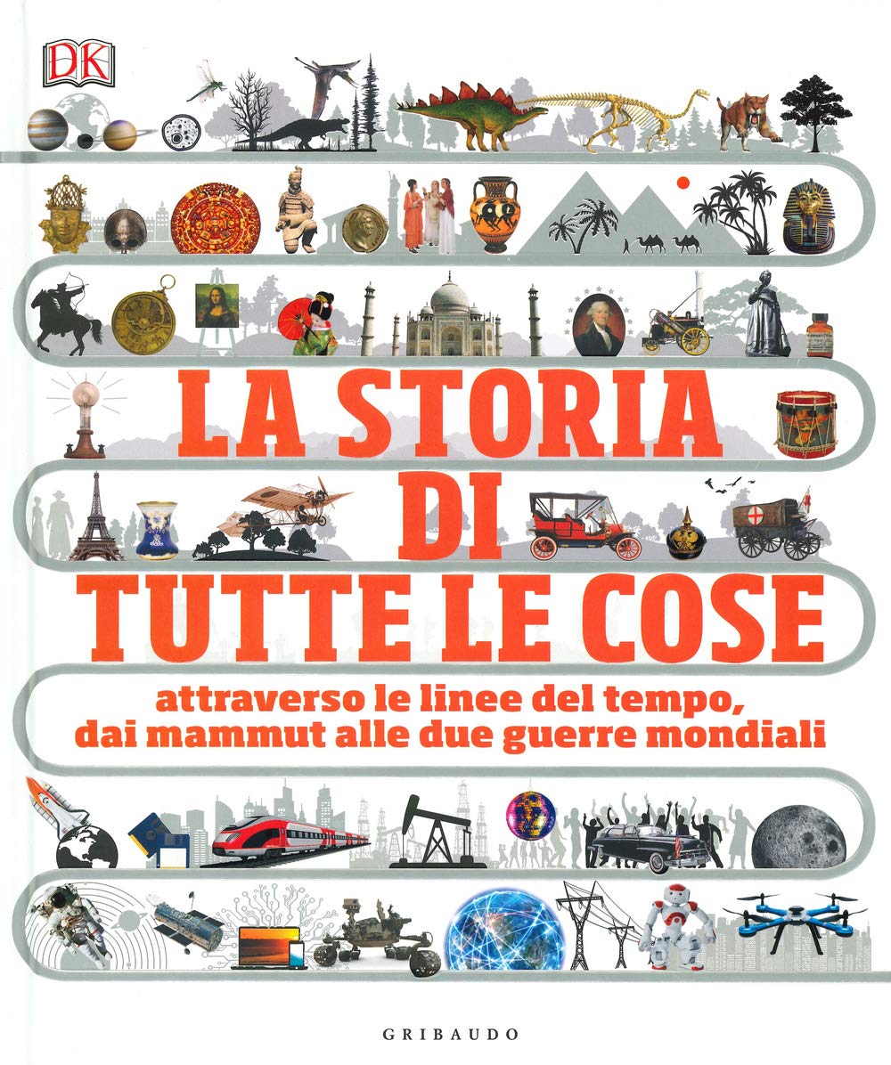 La storia di tutte le cose. Attraverso le linee del tempo, dai mammut alle due guerre mondiali Non-fiction