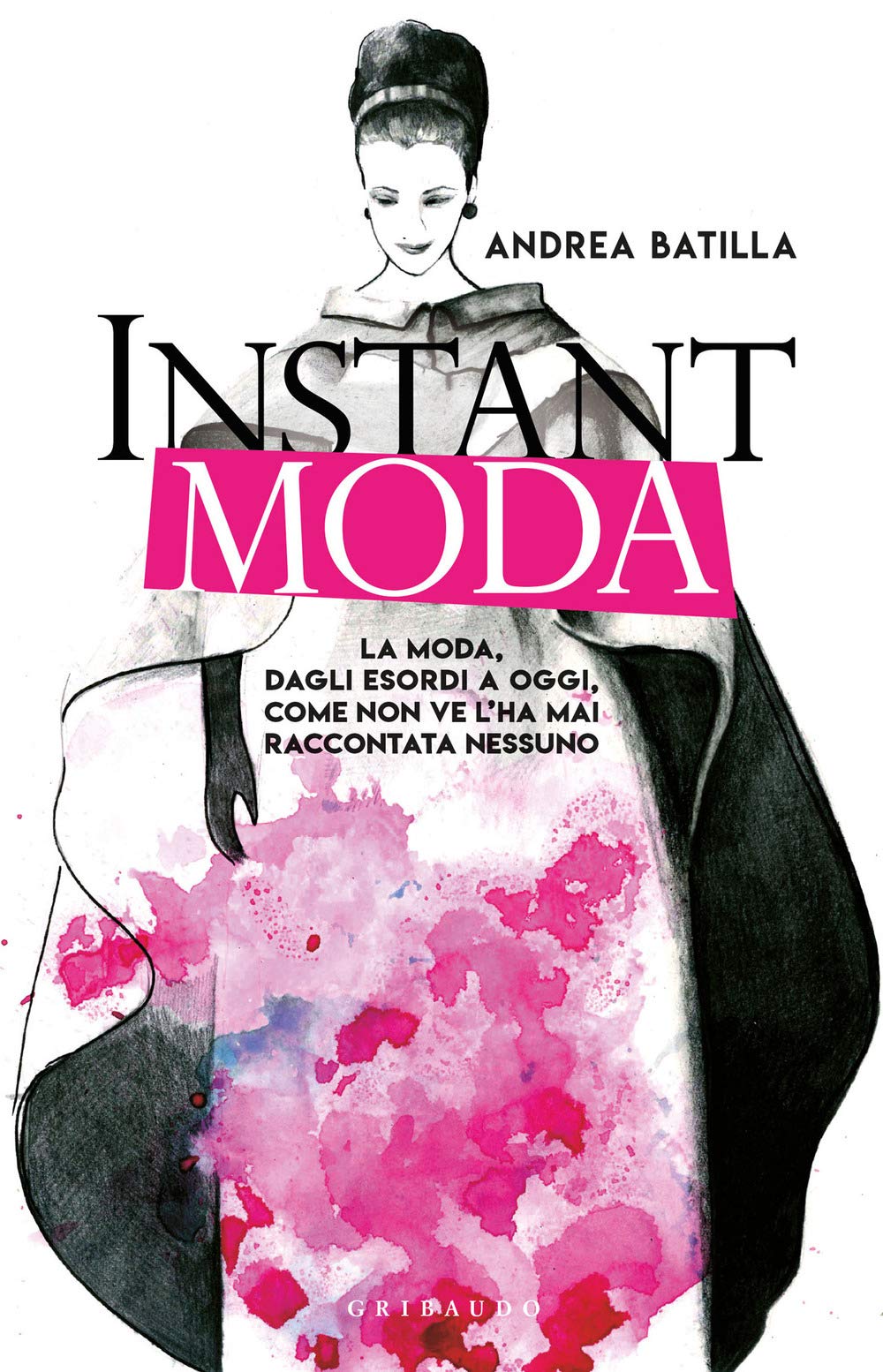 Instant moda. La moda, dagli esordi a oggi, come non ve l'ha mai raccontata nessuno book