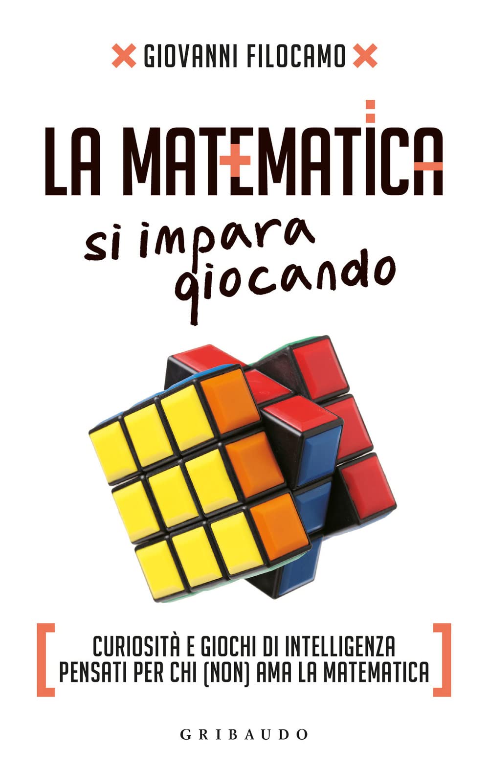 La matematica si impara giocando. Curiosità e giochi di intelligenza pensati per chi (non) ama la matematica (Straordinariamente) Leisure & Fun