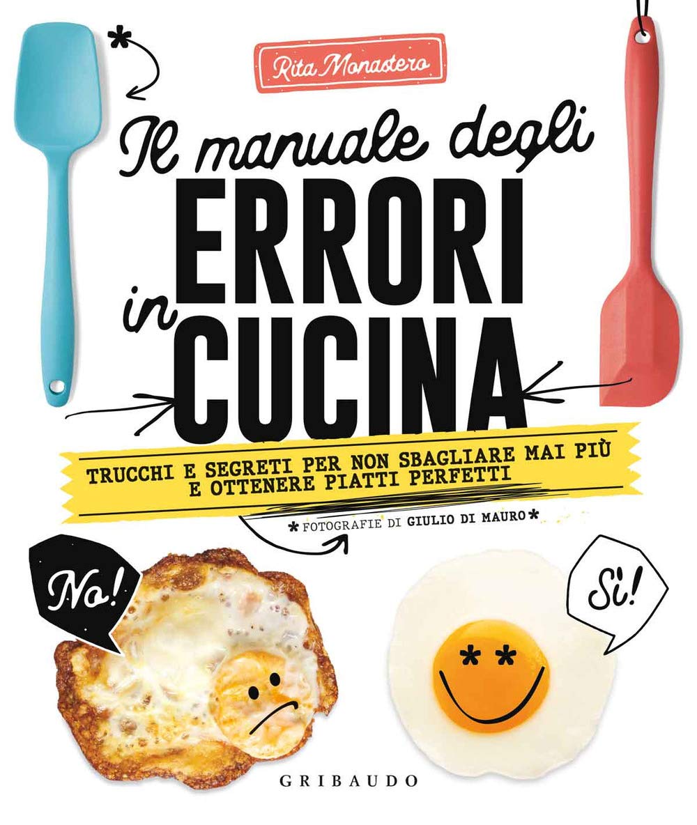 Il manuale degli errori in cucina. Trucchi e segreti per non sbagliare mai più e ottenere piatti perfetti (Sapori e fantasia) Leisure, Home & Garden