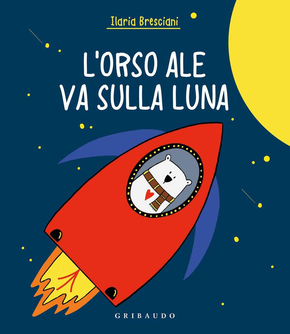 Orso Ale va sulla luna. Ediz. a colori Children's books