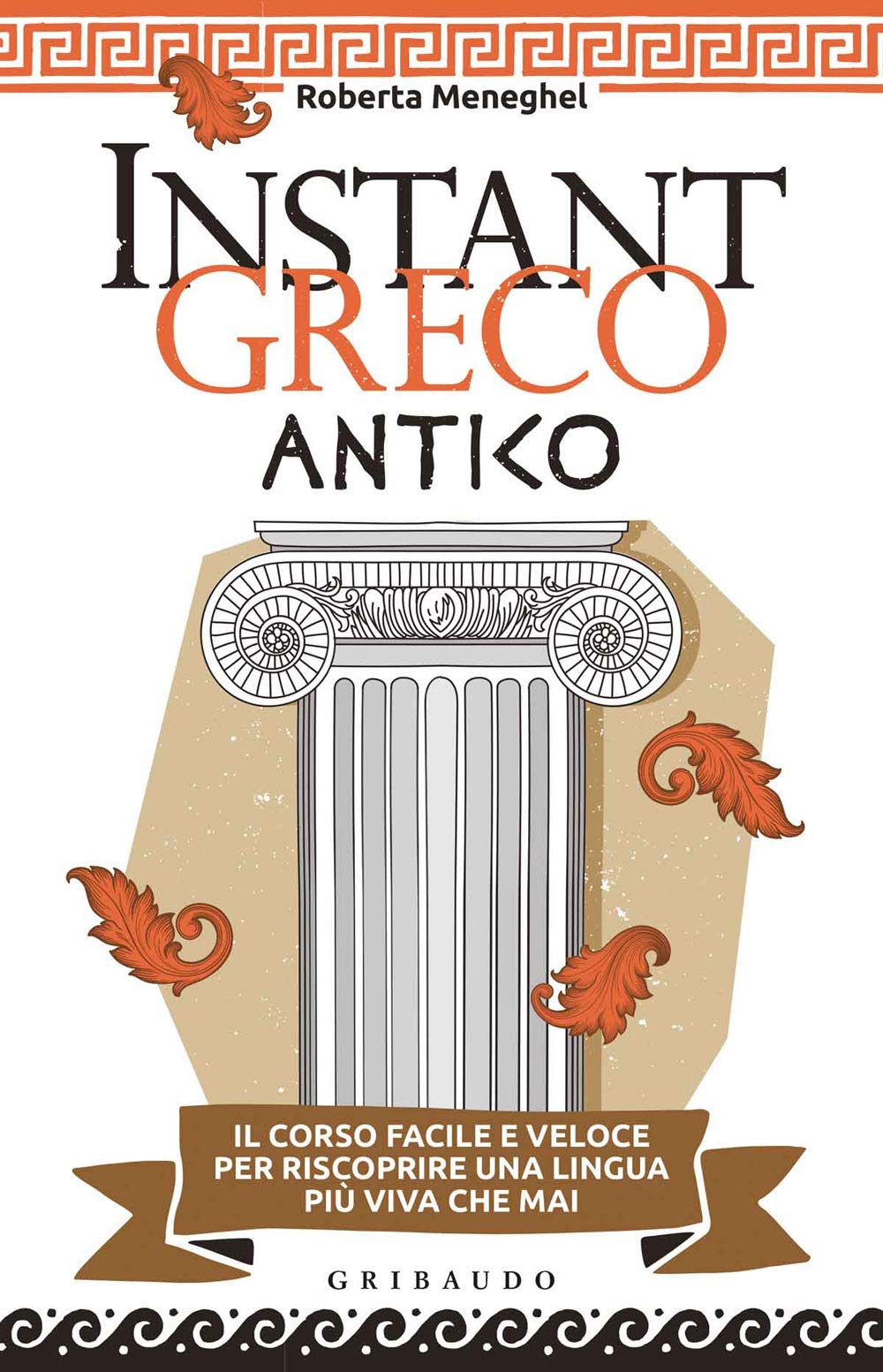 Instant greco antico. Il corso facile e veloce per riscoprire una lingua più viva che mai book