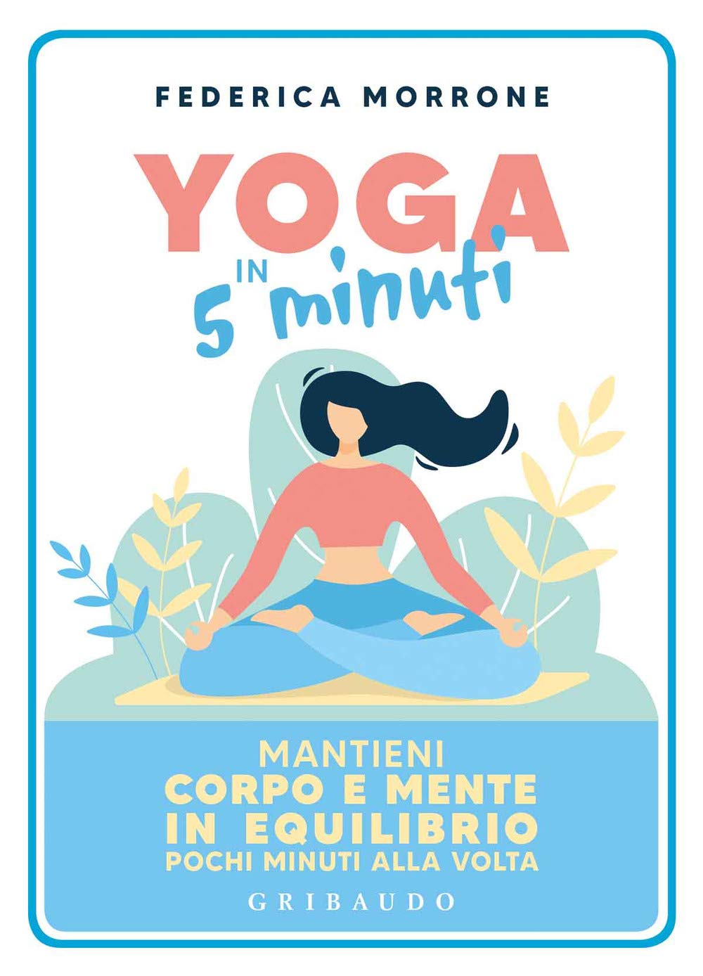 Yoga in 5 minuti. Mantieni corpo e mente in equilibrio pochi minuti alla volta book