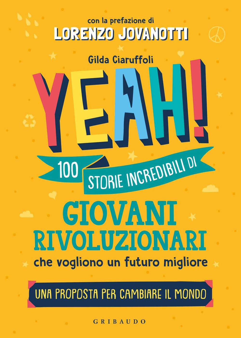 Yeah! 100 storie incredibili di giovani rivoluzionari che vogliono un futuro migliore. Una proposta per cambiare il mondo (Le grandi raccolte) Non-fiction