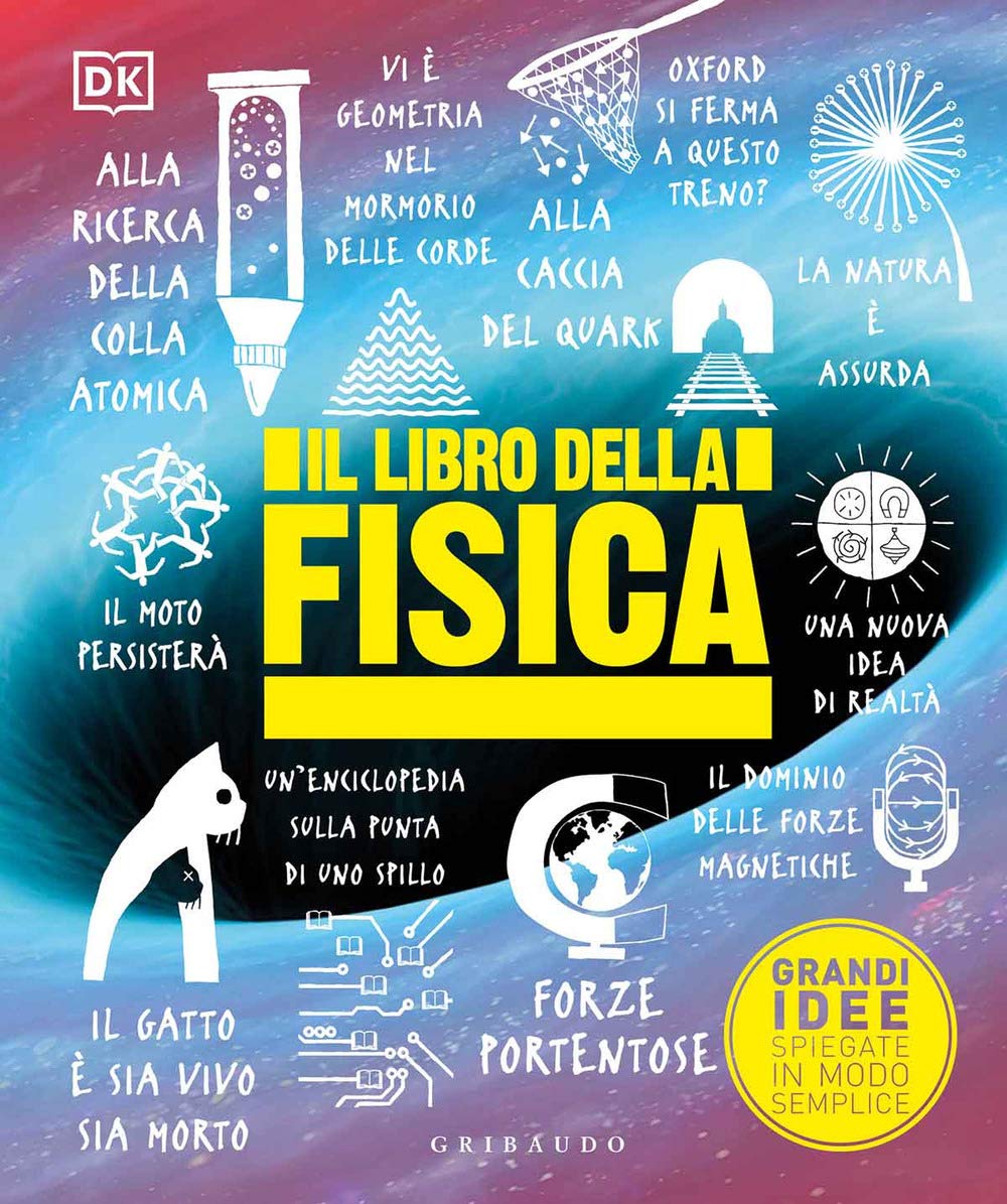 Il libro della fisica. Grandi idee spiegate in modo semplice (Straordinariamente) Natural Sciences