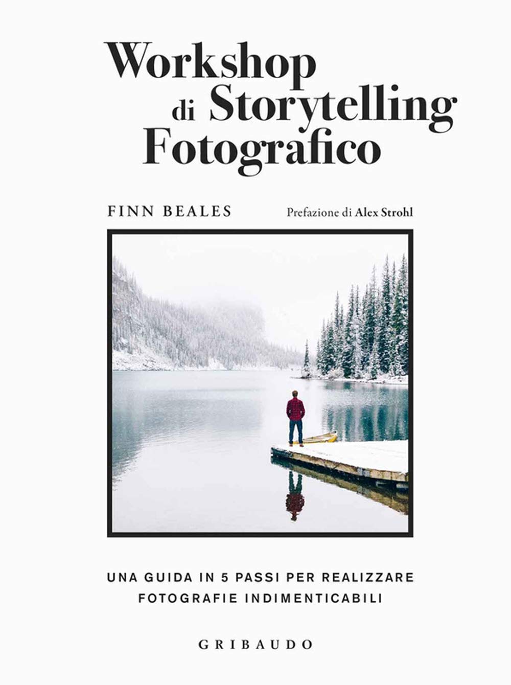 Workshop di storytelling fotografico. Una guida in cinque passi per realizzare fotografie indimenticabili Photography