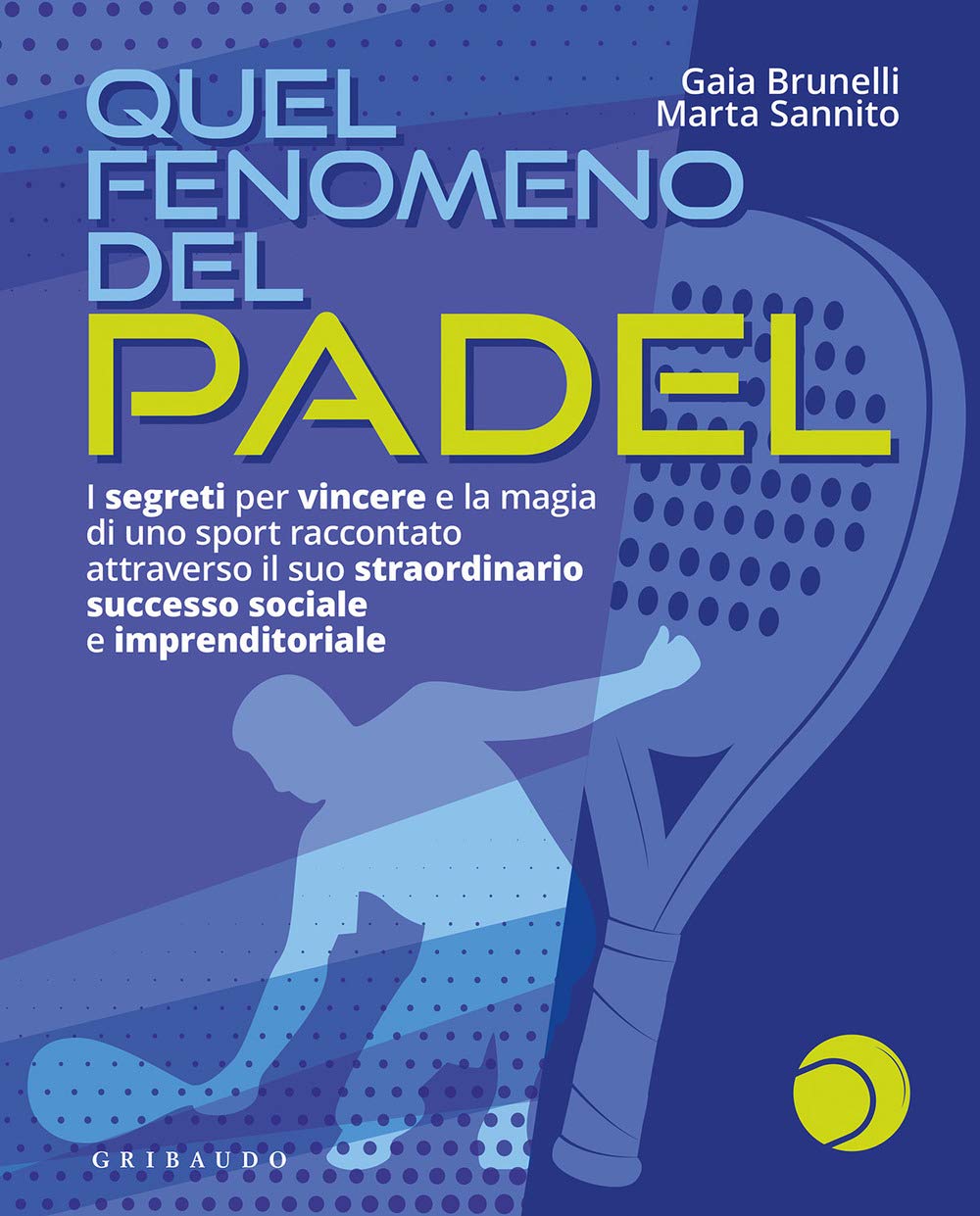 Quel fenomeno del padel. I segreti per vincere e la magia di uno sport raccontato attraverso il suo straordinario successo sociale e imprenditoriale book