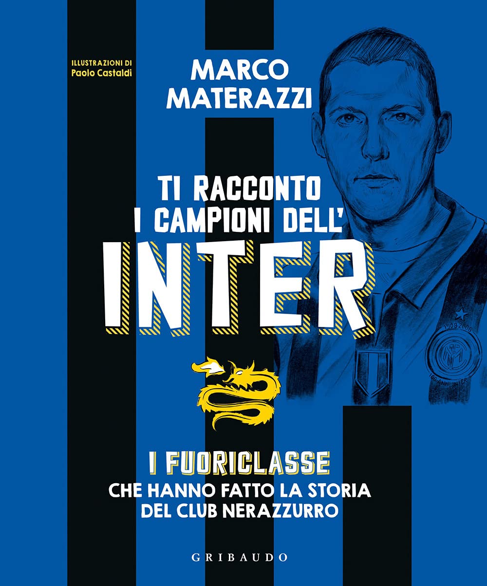 Ti racconto i campioni dell'Inter. I fuoriclasse che hanno fatto la storia del club nerazzurro Non-fiction
