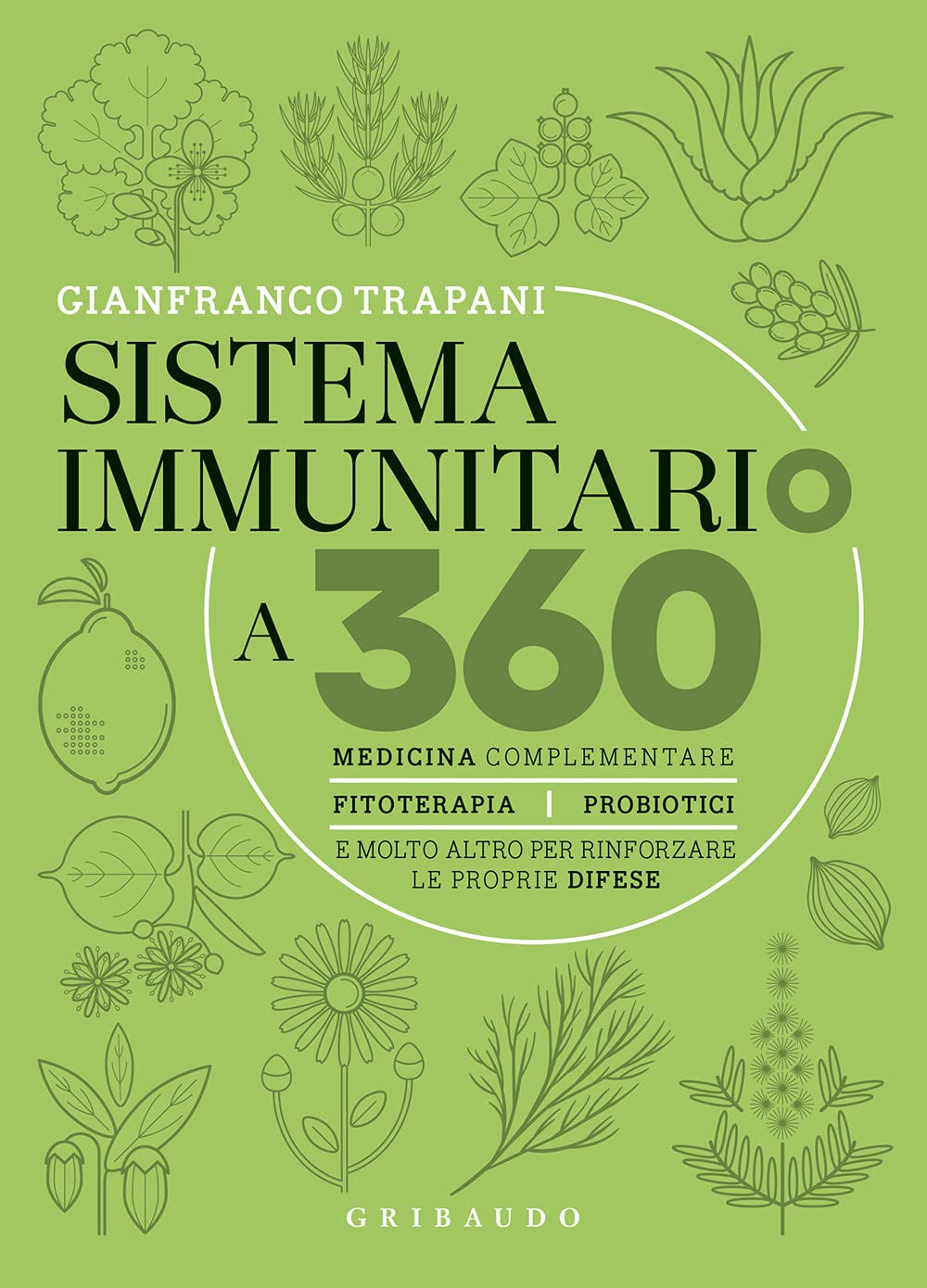Sistema immunitario a 360° gradi. Medicina complementare, fitoterapia, probiotici e molto altro per rinforzare le proprie difese book