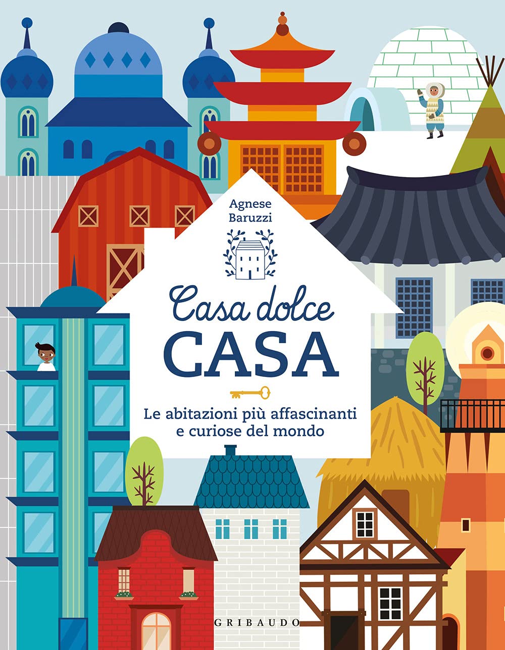 Casa dolce casa. Le abitazioni più affascinanti e curiose del mondo book