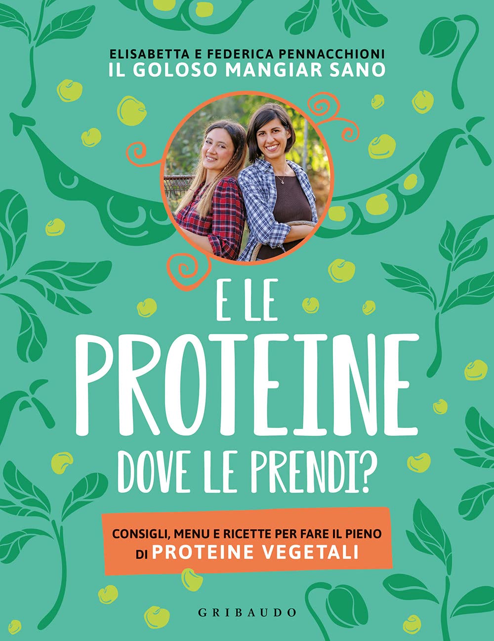 E le proteine dove le prendi? Consigli, menu e ricette per fare il pieno di proteine vegetali book