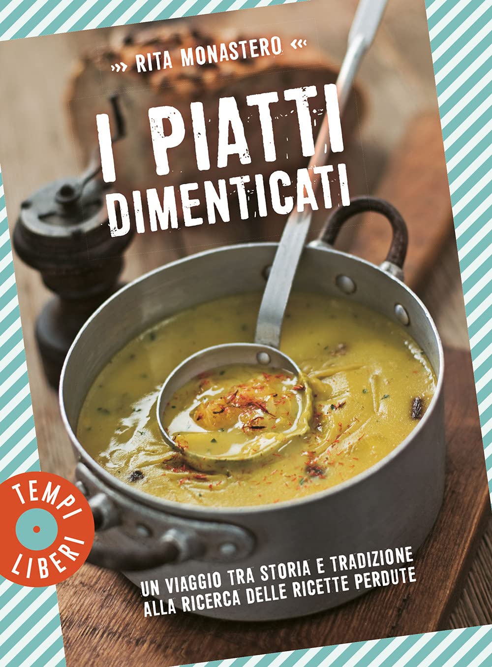 I piatti dimenticati. Un viaggio tra storia e tradizione alla ricerca delle ricette perdute book