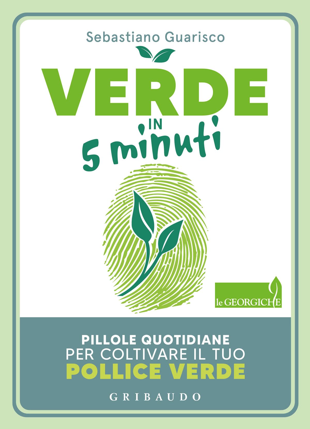 Verde in 5 minuti. Pillole quotidiane per coltivare il tuo pollice verde Leisure, Home & Garden