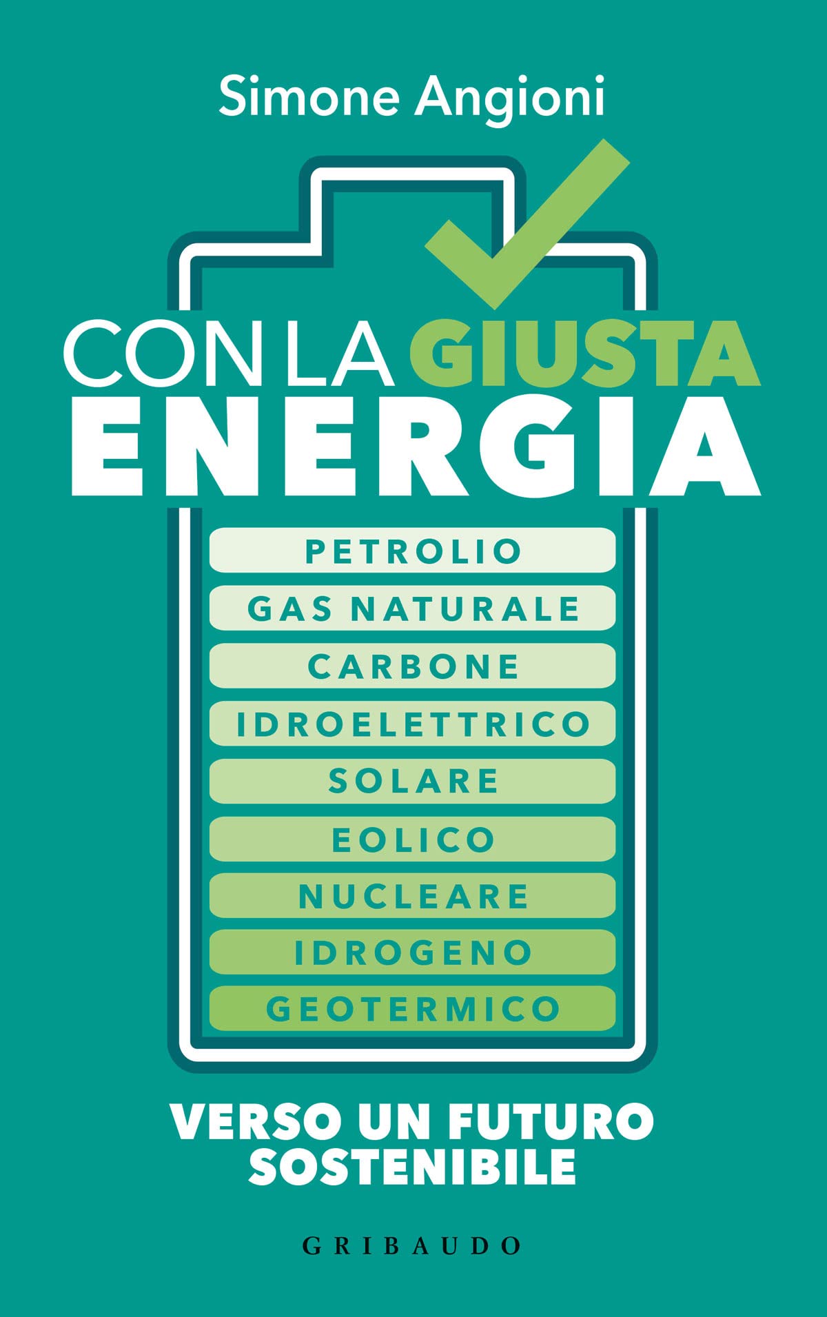 Con la giusta energia. Petrolio, gas naturale, carbone, idroelettrico, solare, eolico, nucleare, idrogeno, geotermico. Perché è importante sapere di cosa stiamo parlando Professional & Reference Books