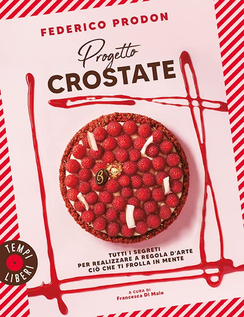 Progetto crostate. Tutti i segreti per realizzare a regola d'arte ciò che ti frolla in mente book