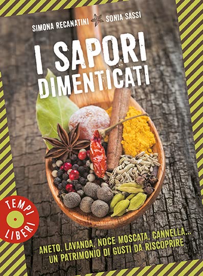 I sapori dimenticati. Aneto, lavanda, noce moscata, cannella... Un patrimonio di gusti da riscoprire Leisure, Home & Garden