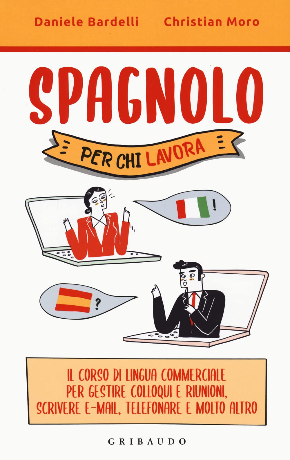 Spagnolo per chi lavora. Il corso di lingua commerciale per gestire colloqui e riunioni, scrivere e-mail, telefonare e molto altro book