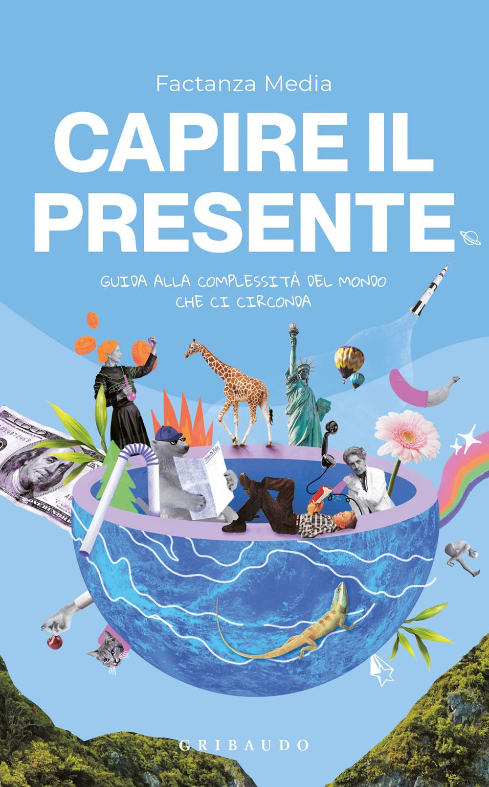 Capire il presente. Guida alla complessità del mondo che ci circonda (Straordinariamente) Media & Communication