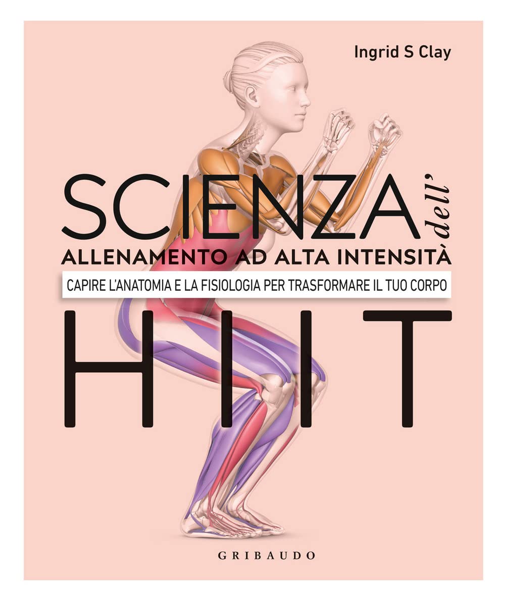 Scienza dell'allenamento ad alta intensità HIIT. Capire l'anatomia e la fisiologica per trasformare il tuo corpo Medicine