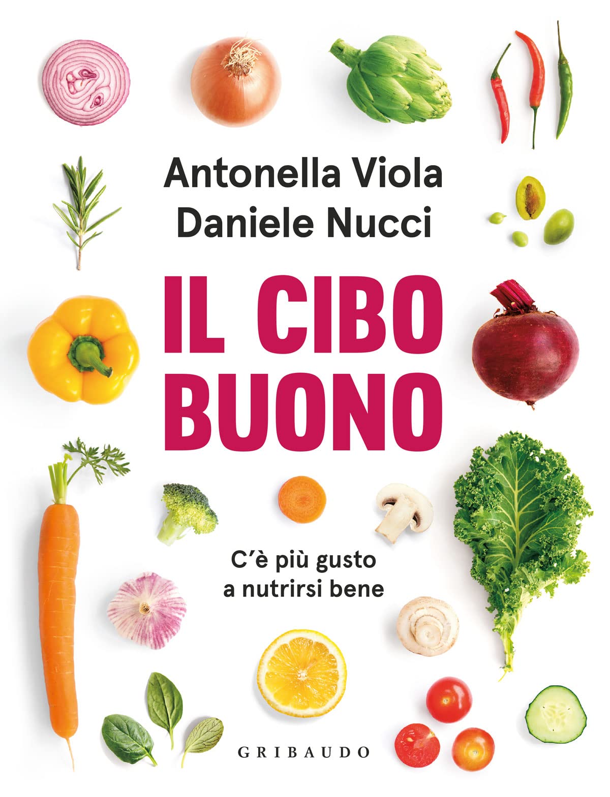 Il cibo buono. C'è più gusto a nutrirsi bene (Salute e cibo) Leisure, Home & Garden
