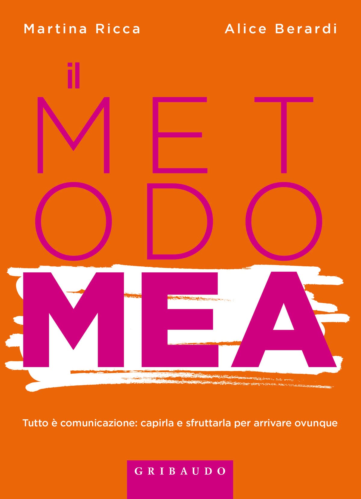 Metodo MEA. Tutto è comunicazione: capirla e sfruttarla per arrivare ovunque book
