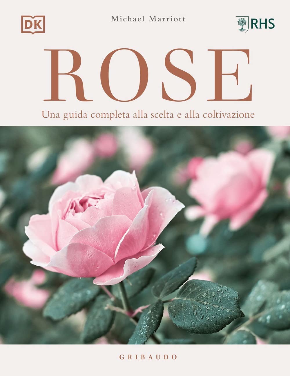Rose. Una guida completa alla scelta e alla coltivazione. Ediz. a colori book