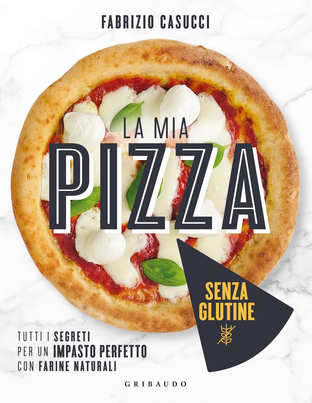 La mia pizza senza glutine. Tutti i segreti per un impasto perfetto con farine naturali Cooking & Enjoying