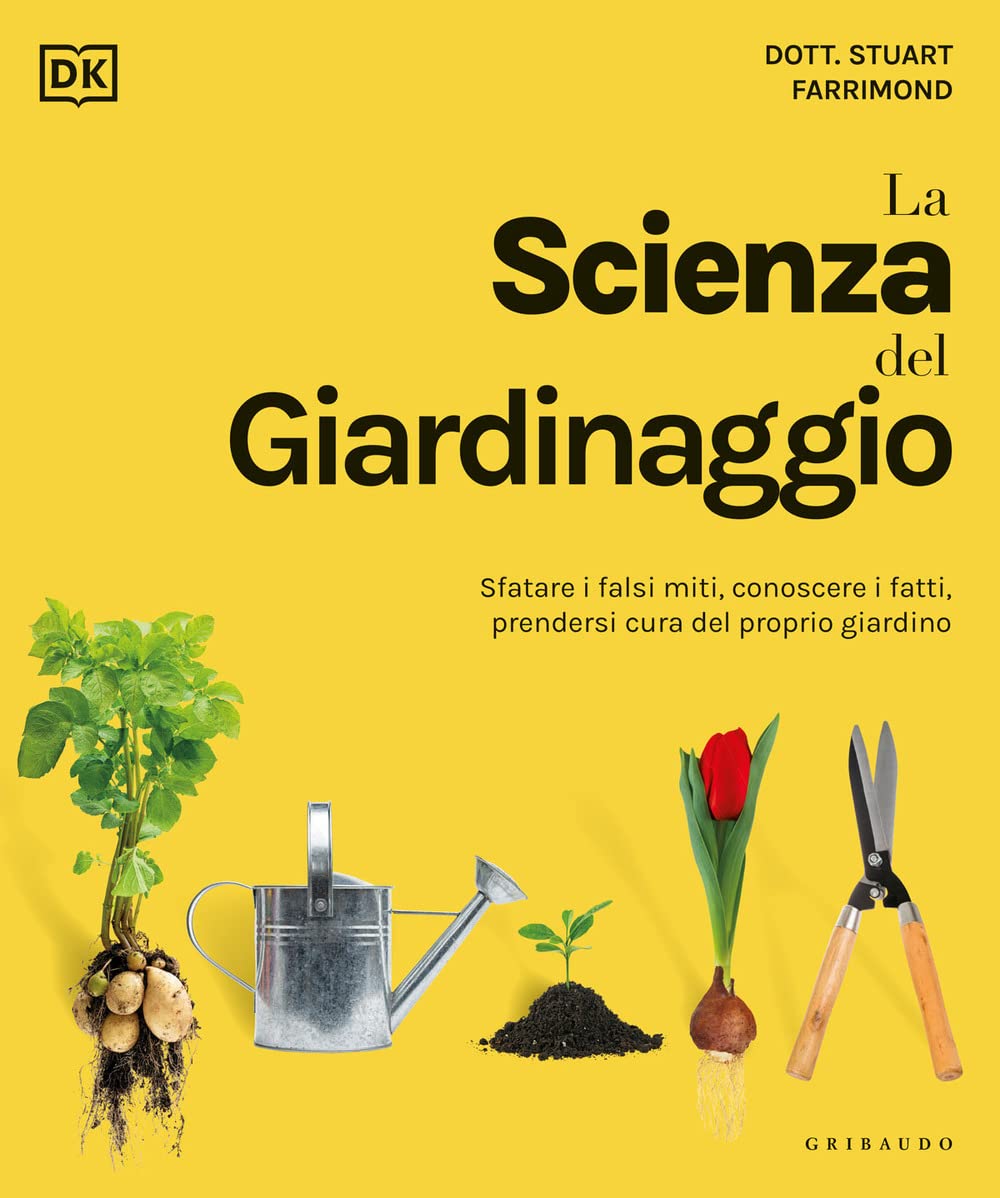 La scienza del giardinaggio. Sfatare i falsi miti, conoscere i fatti, prendersi cura del proprio giardino book
