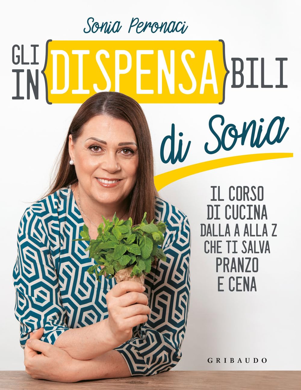 Gli in(dispensa)bili di Sonia. Il corso di cucina dalla A alla Z che ti salva pranzo e cena book