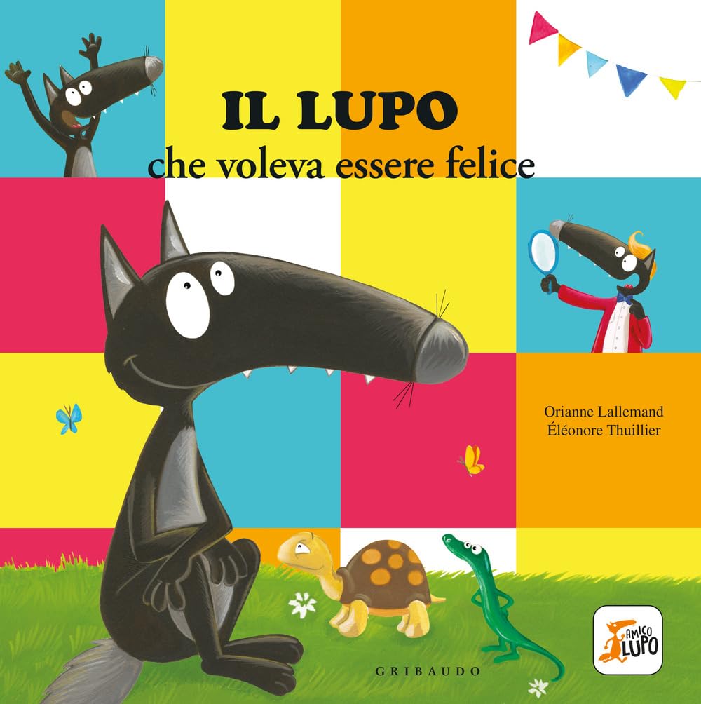 Il lupo che voleva essere felice. Amico lupo Non-fiction