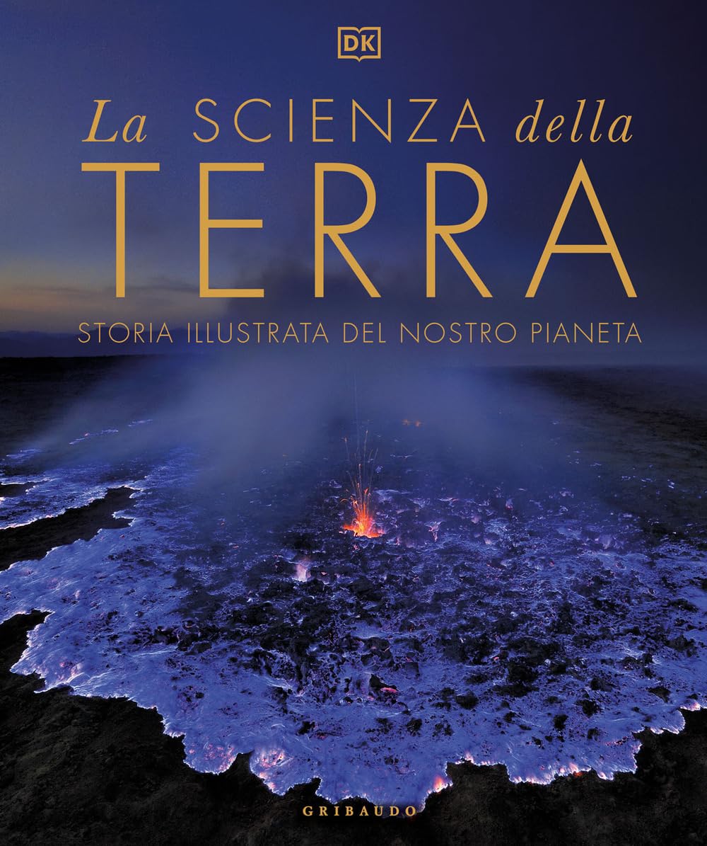 La scienza della terra. Storia illustrata del nostro pianeta Business & Technology