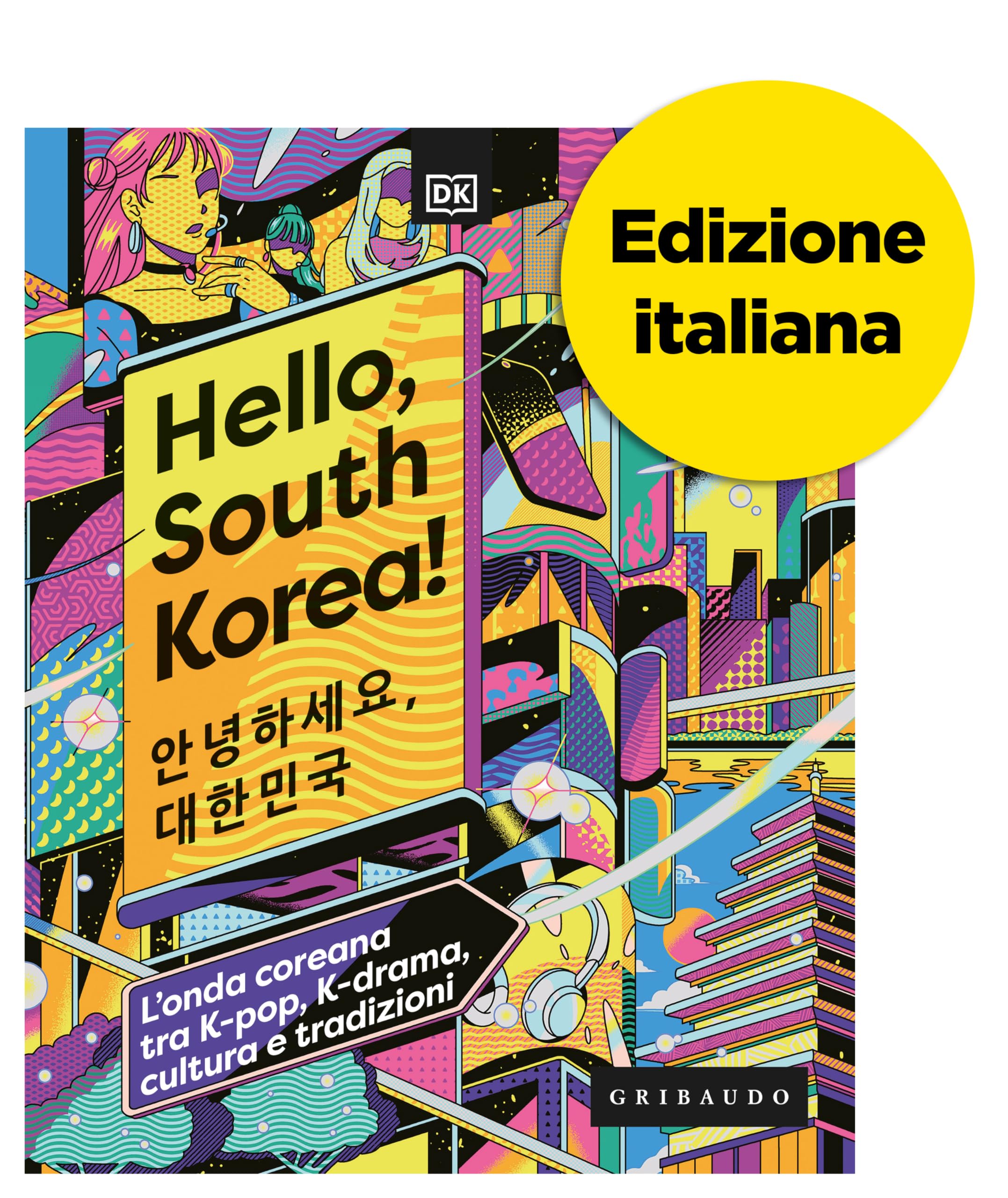 Hello, South Korea! L'onda coreana tra K-pop, K-drama, cultura e tradizioni (Passioni) Books