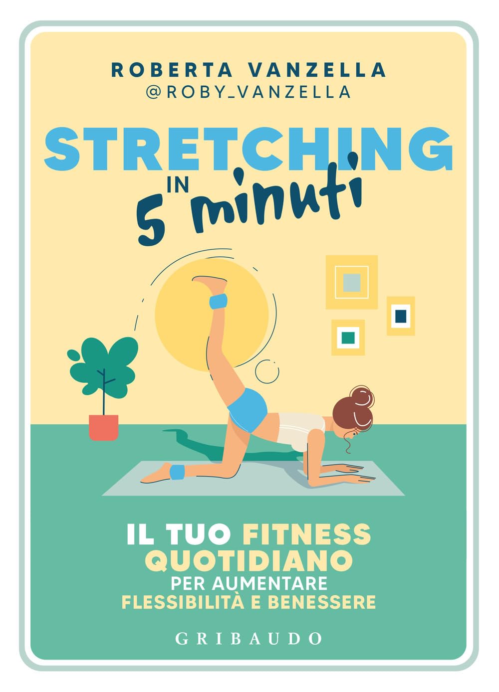 Stretching in 5 minuti. Il tuo fitness quotidiano per aumentare flessibilità e benessere Health, Nutrition & Fitness