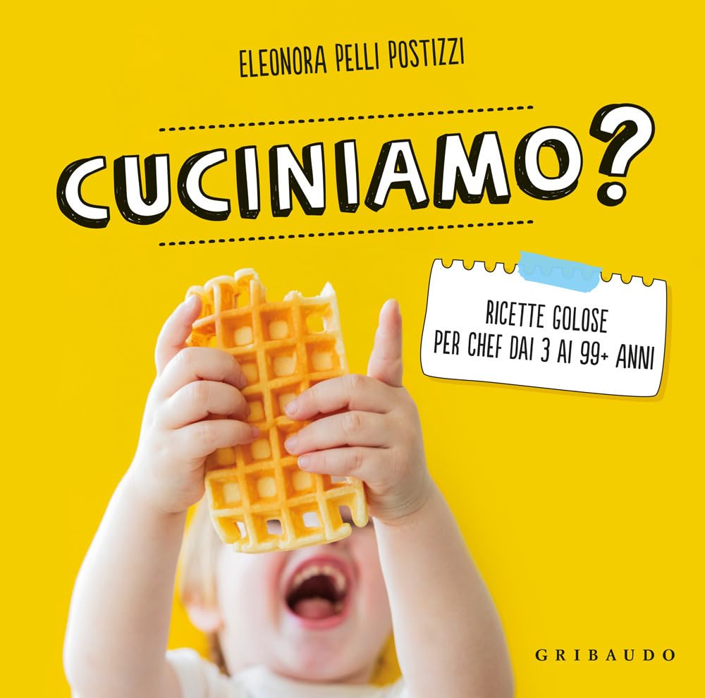 Cuciniamo? Ricette golose per chef dai 3 ai 99+ anni book