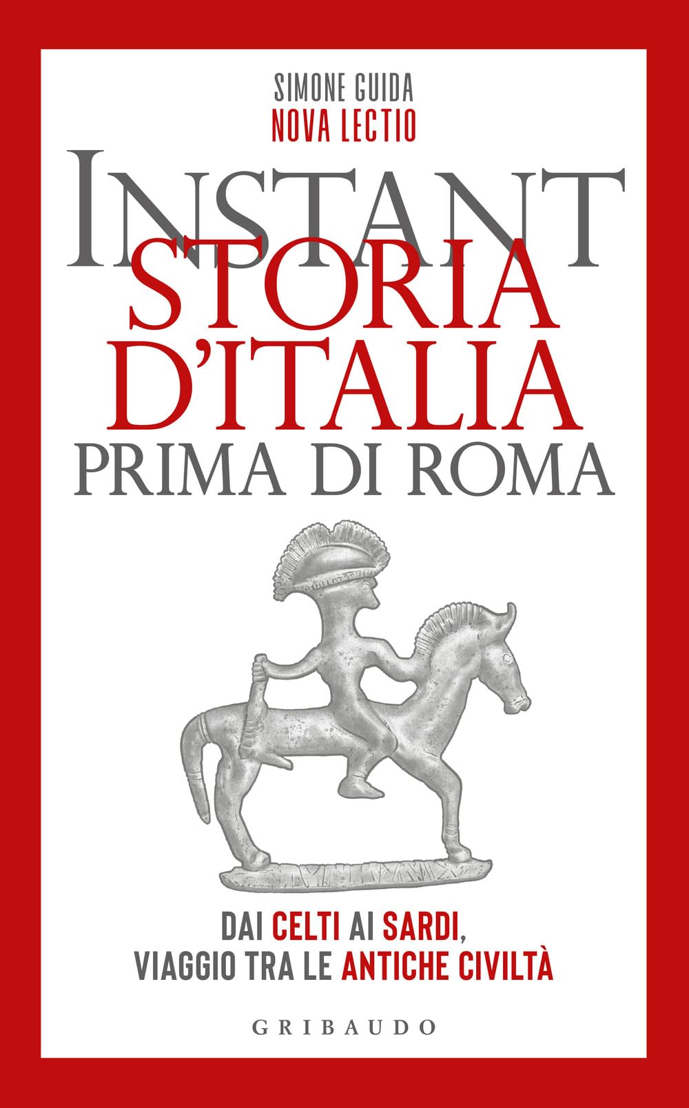 Instant storia d'Italia prima di Roma. Dai Celti ai Sardi, viaggio tra le antiche civiltà (Straordinariamente) Politics & History