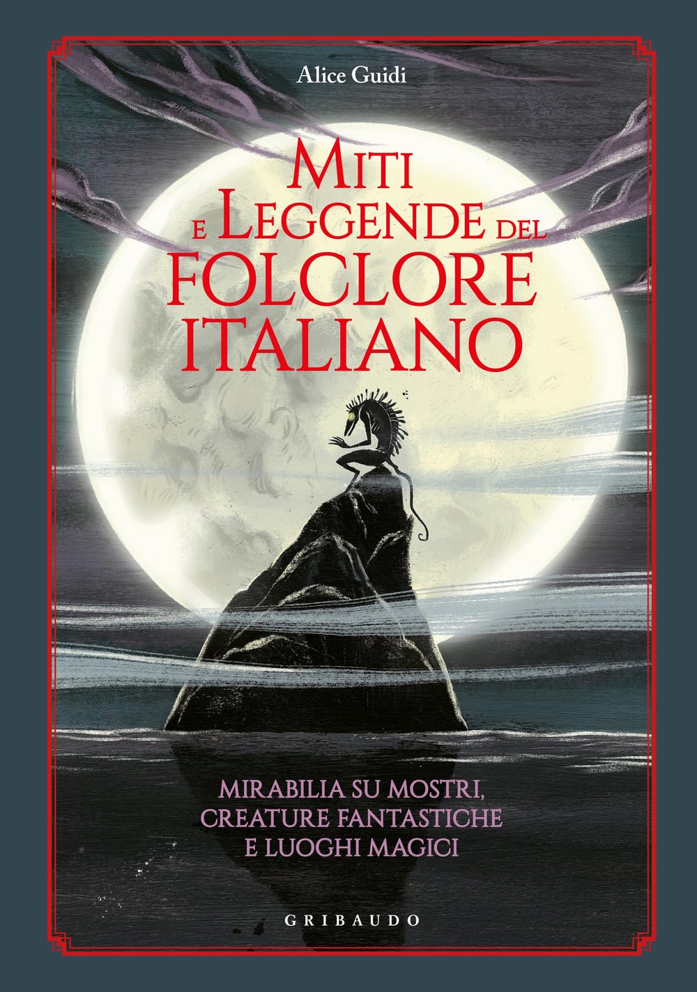 Miti e leggende del folclore italiano. Mirabilia su mostri, creature fantastiche e luoghi magici book