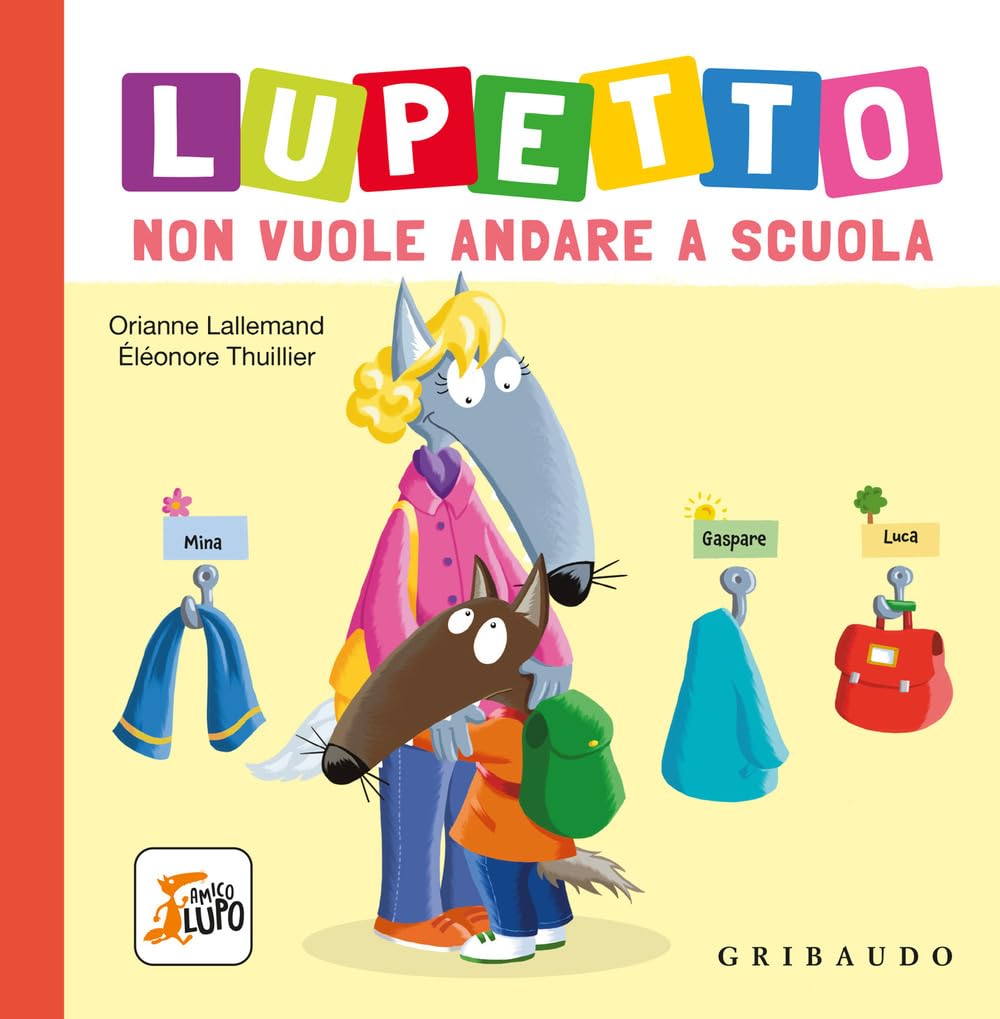 Lupetto non vuole andare a scuola. Amico lupo. Ediz. a colori book